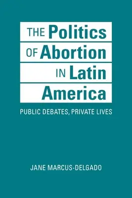 Polityka aborcyjna w Ameryce Łacińskiej - debaty publiczne, życie prywatne - Politics of Abortion in Latin America - Public Debates, Private Lives