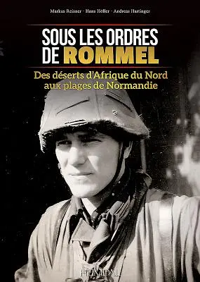 Sous Les Ordres de Rommel: Des Dserts d'Afrique Du Nord Aux Plages de Normandie. - Sous Les Ordres de Rommel: Des Dserts d'Afrique Du Nord Aux Plages de Normandie