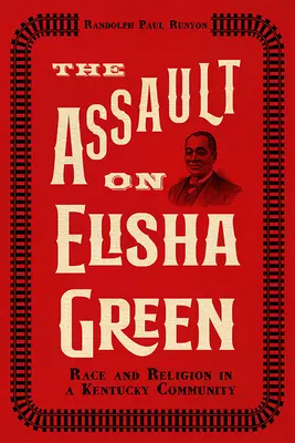 Atak na Elishę Greena: Rasa i religia w społeczności Kentucky - The Assault on Elisha Green: Race and Religion in a Kentucky Community