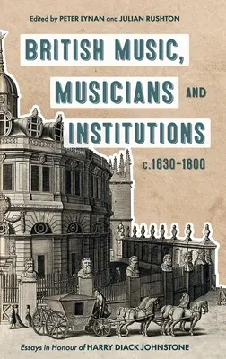 Brytyjska muzyka, muzycy i instytucje w latach 1630-1800: Eseje na cześć Harry'ego Diacka Johnstone'a - British Music, Musicians and Institutions, C. 1630-1800: Essays in Honour of Harry Diack Johnstone