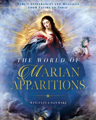 Świat objawień maryjnych: Objawienia i przesłania Maryi od Fatimy do dziś - The World of Marian Apparitions: Mary's Appearances and Messages from Fatima to Today