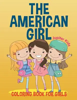 Amerykańska dziewczyna: Kolorowanka dla dziewczynek - The American Girl: Coloring Book for Girls
