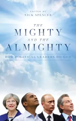 Potężni i wszechmocni: Jak przywódcy polityczni czynią Boga - The Mighty and the Almighty: How Political Leaders Do God