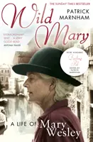 Dzika Mary: Życie Mary Wesley - Wild Mary: The Life Of Mary Wesley