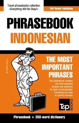 Rozmówki - indonezyjski - Najważniejsze zwroty: Rozmówki i słownik 250 słów - Phrasebook - Indonesian - The most important phrases: Phrasebook and 250-word dictionary