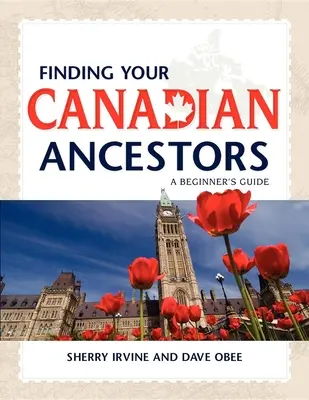 Odnajdywanie kanadyjskich przodków: Przewodnik dla początkujących - Finding Your Canadian Ancestors: A Beginner's Guide