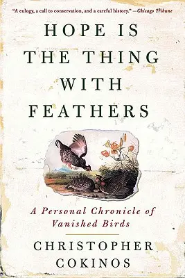 Nadzieja jest rzeczą z piórami: Osobista kronika zaginionych ptaków - Hope Is the Thing with Feathers: A Personal Chronicle of Vanished Birds