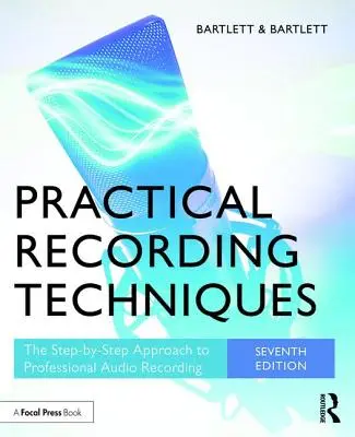 Praktyczne techniki nagrywania: Podejście krok po kroku do profesjonalnego nagrywania dźwięku - Practical Recording Techniques: The Step-By-Step Approach to Professional Audio Recording