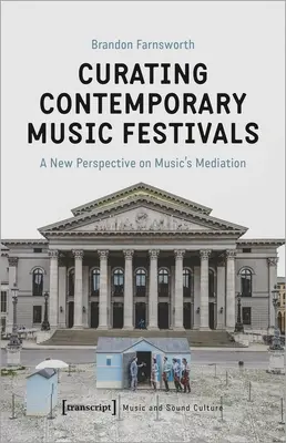 Kuratorowanie festiwali muzyki współczesnej: Nowe spojrzenie na mediację muzyki - Curating Contemporary Music Festivals: A New Perspective on Music's Mediation