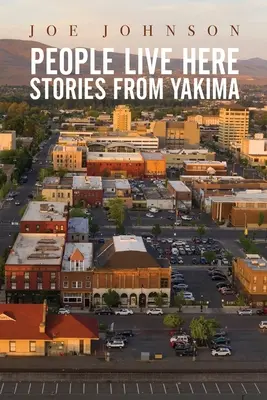 Ludzie mieszkają tutaj: Historie z Yakimy - People Live Here: Stories from Yakima