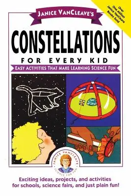 Janice Vancleave's Konstelacje dla każdego dziecka: Łatwe ćwiczenia, które sprawiają, że nauka jest zabawą - Janice Vancleave's Constellations for Every Kid: Easy Activities That Make Learning Science Fun