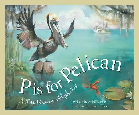 P jak Pelikan: Alfabet Luizjany - P Is for Pelican: A Louisiana Alphabet