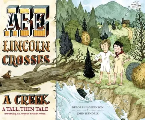 Abe Lincoln przekracza potok: A Tall, Thin Tale (Przedstawiamy jego zapomnianego przyjaciela z pogranicza) - Abe Lincoln Crosses a Creek: A Tall, Thin Tale (Introducing His Forgotten Frontier Friend)