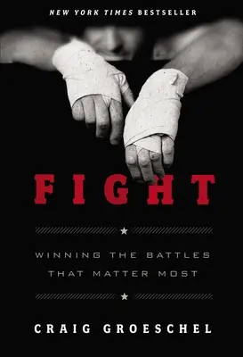 Walka: Wygrywanie bitew, które mają największe znaczenie - Fight: Winning the Battles That Matter Most