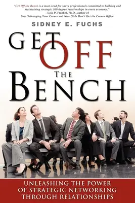 Get Off the Bench: Uwolnij moc strategicznego networkingu poprzez relacje - Get Off the Bench: Unleashing the Power of Strategic Networking Through Relationships