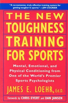 Nowy trening wytrzymałości w sporcie: Mental Emotional Physical Conditioning od 1 światowej klasy psychologa sportowego - The New Toughness Training for Sports: Mental Emotional Physical Conditioning from 1 World's Premier Sports Psychologis