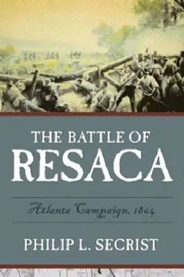 Bitwa pod Resaca: Kampania pod Atlantą, 1864 - The Battle of Resaca: Atlanta Campaign, 1864