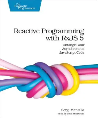 Programowanie reaktywne z Rxjs 5: Uwolnij swój asynchroniczny kod JavaScript - Reactive Programming with Rxjs 5: Untangle Your Asynchronous JavaScript Code