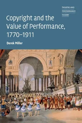 Prawa autorskie i wartość wydajności, 1770-1911 - Copyright and the Value of Performance, 1770-1911