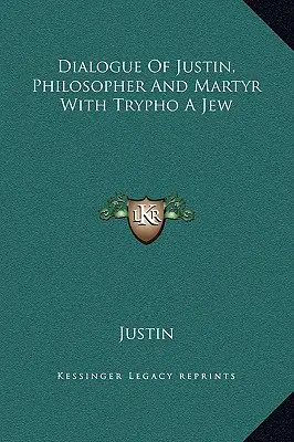 Dialog Justyna, filozofa i męczennika z Żydem Tryfonem - Dialogue Of Justin, Philosopher And Martyr With Trypho A Jew