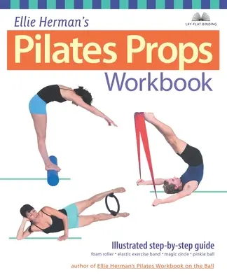 Ellie Herman's Pilates Props Workbook: Ilustrowany przewodnik krok po kroku - Ellie Herman's Pilates Props Workbook: Illustrated Step-By-Step Guide