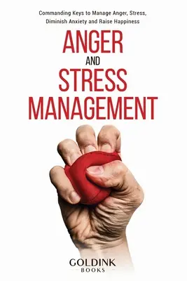 Zarządzanie gniewem i stresem: Klucze do zarządzania gniewem, stresem, zmniejszania niepokoju i zwiększania szczęścia - Anger and Stress Management: Commanding Keys to Manage Anger, Stress, Diminish Anxiety and Raise Happiness