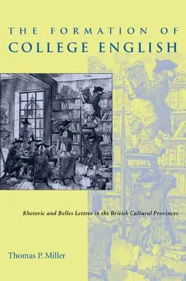 The Formation of College English: Retoryka i literatura piękna w brytyjskich prowincjach kulturowych - The Formation of College English: Rhetoric and Belles Lettres in the British Cultural Provinces