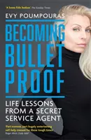 Stawanie się kuloodpornym - lekcje życia od agenta służb specjalnych - Becoming Bulletproof - Life Lessons from a Secret Service Agent