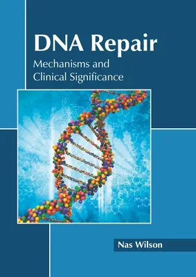 Naprawa DNA: Mechanizmy i znaczenie kliniczne - DNA Repair: Mechanisms and Clinical Significance