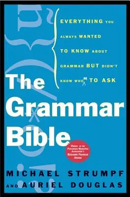 Biblia gramatyki: Wszystko, co zawsze chciałeś wiedzieć o gramatyce, ale nie wiedziałeś, kogo zapytać - The Grammar Bible: Everything You Always Wanted to Know about Grammar But Didn't Know Whom to Ask