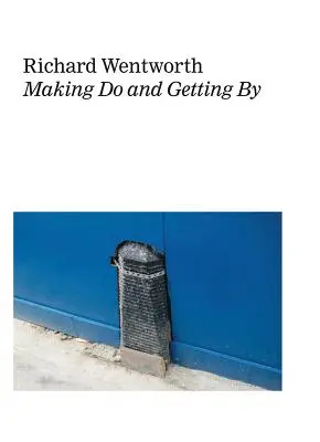 Richard Wentworth: Jak sobie radzić? - Richard Wentworth: Making Do and Getting by