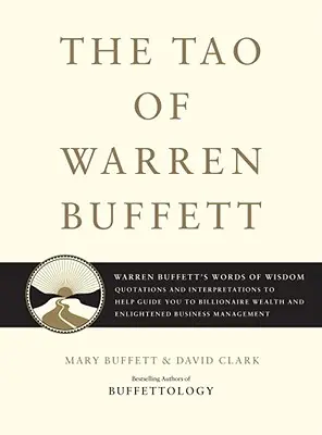 Tao Warrena Buffetta: Słowa mądrości Warrena Buffetta: Cytaty i interpretacje, które pomogą ci osiągnąć bogactwo miliardera i oświecić cię - The Tao of Warren Buffett: Warren Buffett's Words of Wisdom: Quotations and Interpretations to Help Guide You to Billionaire Wealth and Enlighten