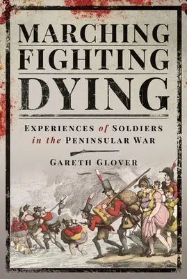 Maszerując, walcząc, umierając: Doświadczenia żołnierzy w wojnie półwyspowej - Marching, Fighting, Dying: Experiences of Soldiers in the Peninsular War