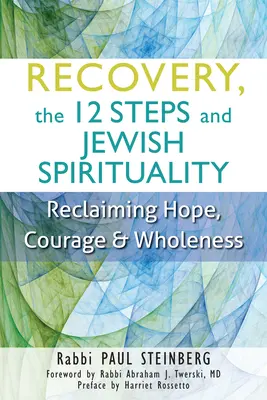 Powrót do zdrowia, 12 kroków i duchowość żydowska: Odzyskiwanie nadziei, odwagi i całości - Recovery, the 12 Steps and Jewish Spirituality: Reclaiming Hope, Courage & Wholeness