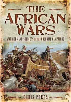 Wojny afrykańskie: wojownicy i żołnierze kampanii kolonialnych - The African Wars: Warriors and Soldiers of the Colonial Campaigns