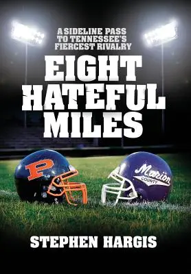 Osiem nienawistnych mil: Przepustka z linii bocznej do najzacieklejszej rywalizacji Tennessee - Eight Hateful Miles: A Sideline Pass to Tennessee's Fiercest Rivalry