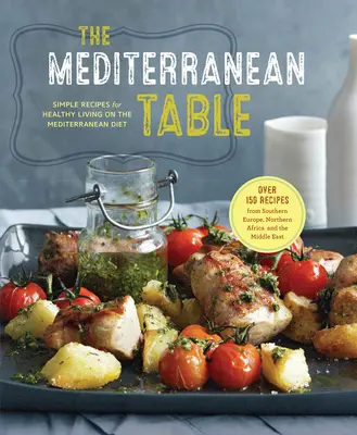 Śródziemnomorski stół: Proste przepisy na zdrowe życie na diecie śródziemnomorskiej - The Mediterranean Table: Simple Recipes for Healthy Living on the Mediterranean Diet