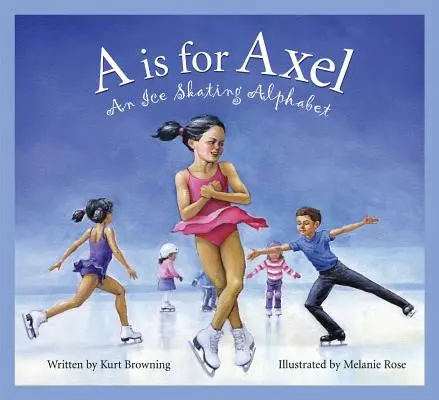 A jak Axel: Alfabet łyżwiarski - A is for Axel: An Ice Skating Alphabet