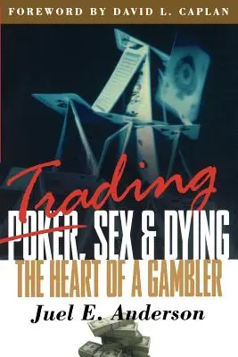 Handel, seks i umieranie: Serce hazardzisty - Trading, Sex & Dying: The Heart of a Gambler