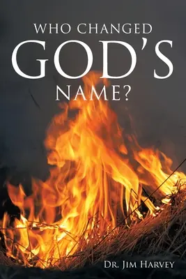 Kto zmienił imię Boga? Praktyczny przewodnik do studiowania imienia Jahwe - Who Changed God's Name?: A Practical Guide for a Study of the Name Yahweh