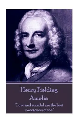 Henry Fielding - Amelia: Miłość i skandal są najlepszymi słodzikami do herbaty”. - Henry Fielding - Amelia: Love and scandal are the best sweeteners of tea.