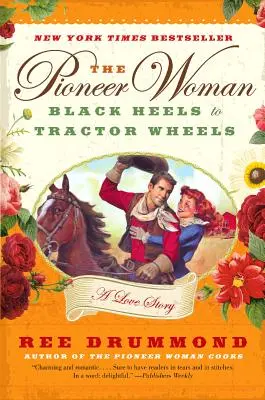 The Pioneer Woman: Black Heels to Tractor Wheels: Historia miłosna - The Pioneer Woman: Black Heels to Tractor Wheels: A Love Story