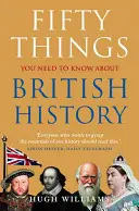 Pięćdziesiąt rzeczy, które musisz wiedzieć o historii Wielkiej Brytanii - Fifty Things You Need to Know about British History