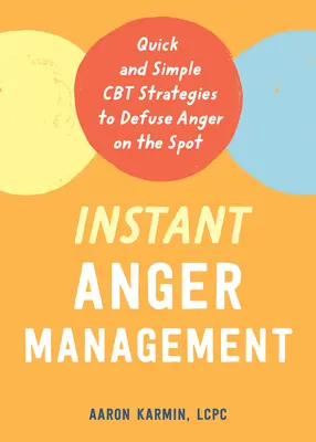 Natychmiastowe zarządzanie gniewem: Szybkie i proste strategie CBT do natychmiastowego rozładowania złości - Instant Anger Management: Quick and Simple CBT Strategies to Defuse Anger on the Spot