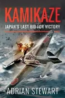 Kamikaze: Ostatnia szansa Japonii na zwycięstwo - Kamikaze: Japan's Last Bid for Victory