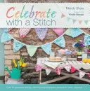 Celebrate with a Stitch: Ponad 20 Wspaniałych Projektów Szycia i Haftu na Każdą Okazję - Celebrate with a Stitch: Over 20 Gorgeous Sewing Stitching and Embroidery Projects for Every Occasion