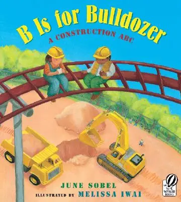 B jak Buldożer: Budowlane ABC - B Is for Bulldozer: A Construction ABC