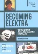 Becoming Elektra: The True Story of Jac Holzman's Visionary Record Label (Wydanie poprawione i rozszerzone) - Becoming Elektra: The True Story of Jac Holzman's Visionary Record Label (Revised & Expanded Edition)