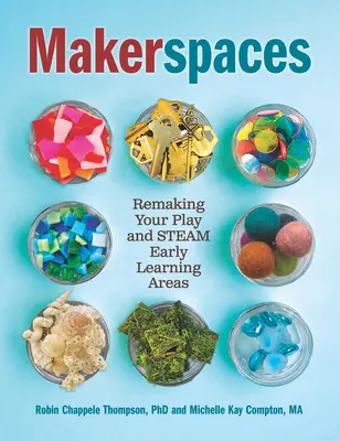 Makerspaces: Przekształcanie obszarów zabawy i wczesnego uczenia się za pomocą pary wodnej - Makerspaces: Remaking Your Play and Steam Early Learning Areas