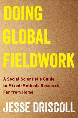 Doing Global Fieldwork: Przewodnik badacza społecznego po badaniach mieszanych z dala od domu - Doing Global Fieldwork: A Social Scientist's Guide to Mixed-Methods Research Far from Home